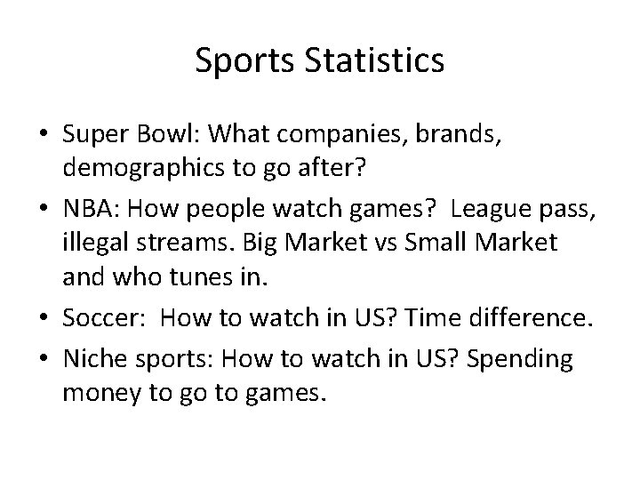 Sports Statistics • Super Bowl: What companies, brands, demographics to go after? • NBA: