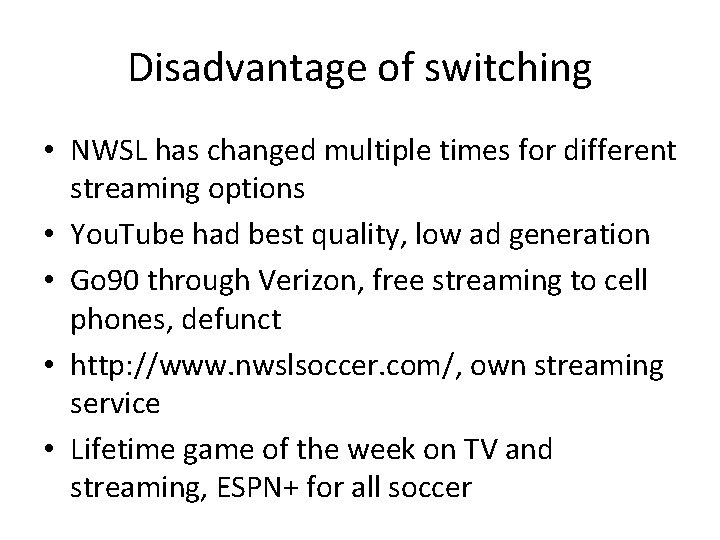 Disadvantage of switching • NWSL has changed multiple times for different streaming options • Disadvantage of switching • NWSL has changed multiple times for different streaming options •