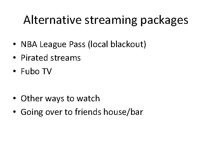 Alternative streaming packages • NBA League Pass (local blackout) • Pirated streams • Fubo