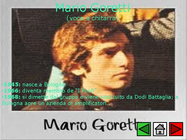 Mario Goretti (voce e chitarra) • 1945: nasce a Bologna. • 1966: diventa membro