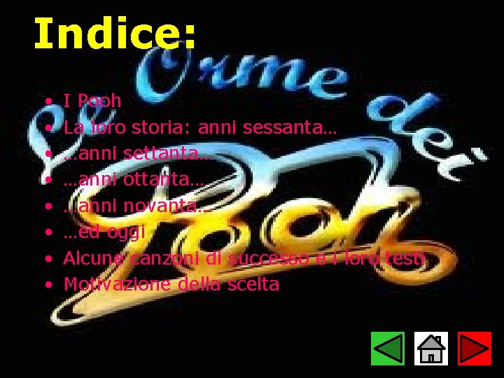 Indice: • • I Pooh La loro storia: anni sessanta… …anni settanta… …anni ottanta…