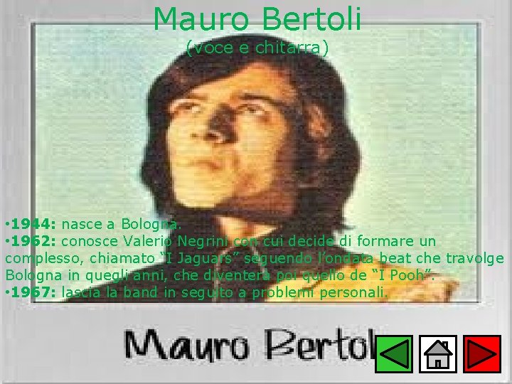 Mauro Bertoli (voce e chitarra) • 1944: nasce a Bologna. • 1962: conosce Valerio