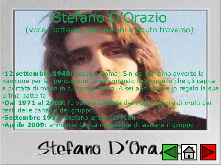 Stefano D’Orazio (voce, batteria, percussioni e flauto traverso) • 12 settembre 1948: nasce a