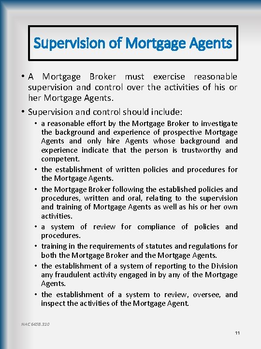 Supervision of Mortgage Agents • A Mortgage Broker must exercise reasonable supervision and control