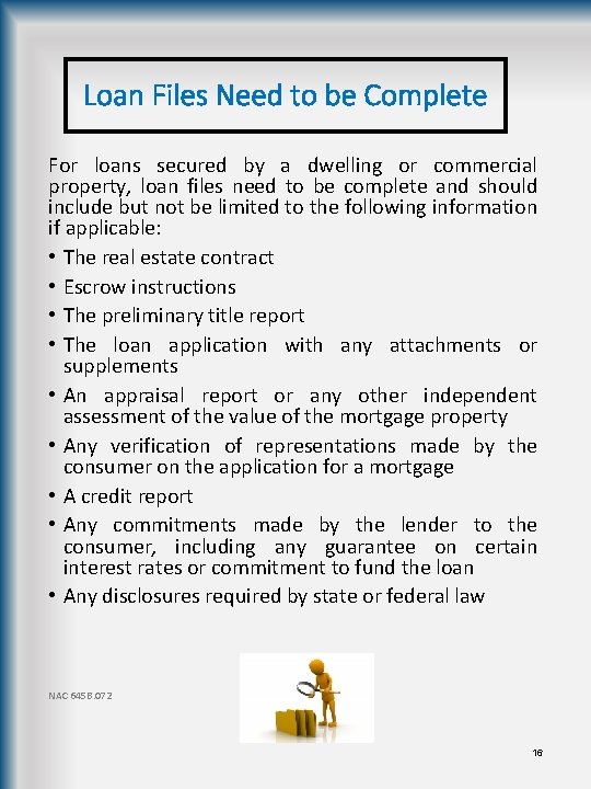 Loan Files Need to be Complete For loans secured by a dwelling or commercial