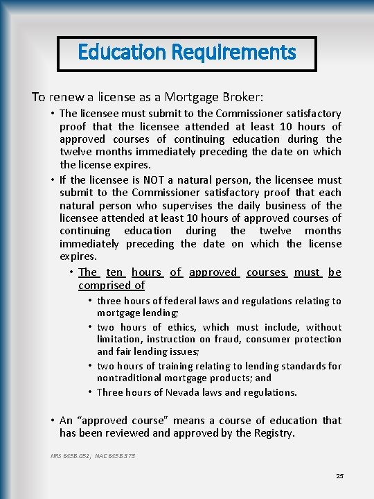 Education Requirements To renew a license as a Mortgage Broker: • The licensee must