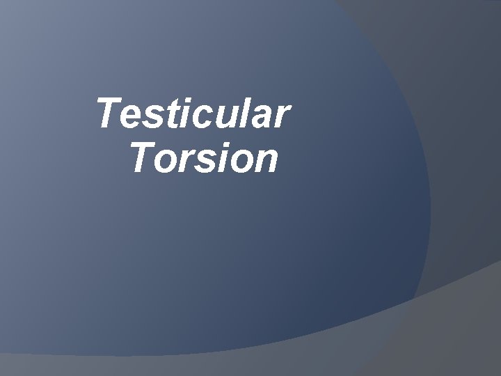 Testicular Torsion 