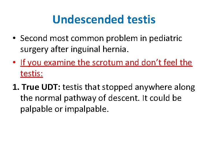 Undescended testis • Second most common problem in pediatric surgery after inguinal hernia. •