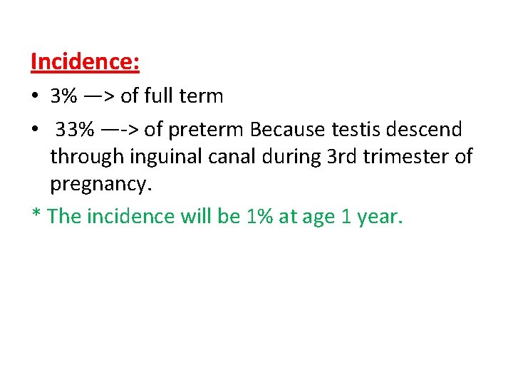 Incidence: • 3% —> of full term • 33% —-> of preterm Because testis