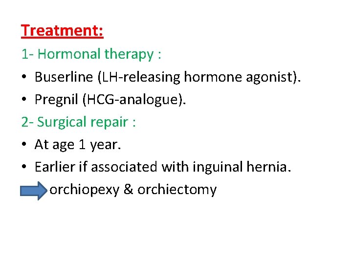 Treatment: 1 - Hormonal therapy : • Buserline (LH-releasing hormone agonist). • Pregnil (HCG-analogue).