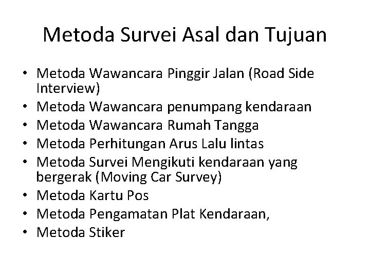 Metoda Survei Asal dan Tujuan • Metoda Wawancara Pinggir Jalan (Road Side Interview) •