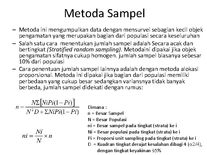 Metoda Sampel – Metoda ini mengumpulkan data dengan mensurvei sebagian kecil objek pengamatan yang