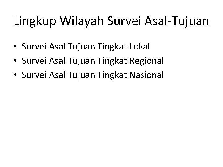 Lingkup Wilayah Survei Asal-Tujuan • Survei Asal Tujuan Tingkat Lokal • Survei Asal Tujuan