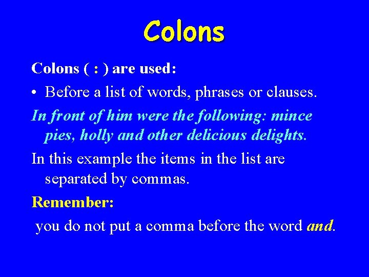 Colons ( : ) are used: • Before a list of words, phrases or