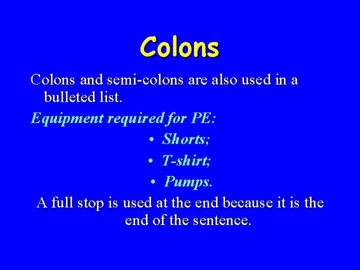 Colons and semi-colons are also used in a bulleted list. Equipment required for PE: