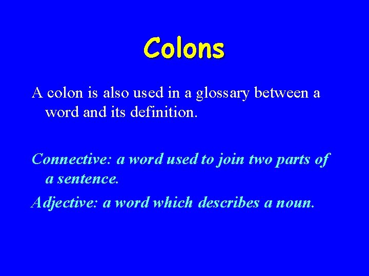 Colons A colon is also used in a glossary between a word and its