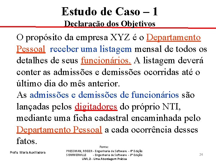 Estudo de Caso – 1 Declaração dos Objetivos O propósito da empresa XYZ é