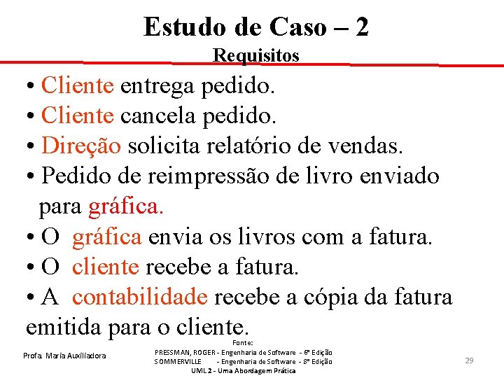 Estudo de Caso – 2 Requisitos • Cliente entrega pedido. • Cliente cancela pedido.