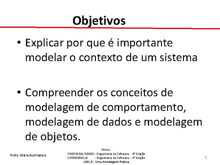 Objetivos • Explicar por que é importante modelar o contexto de um sistema •