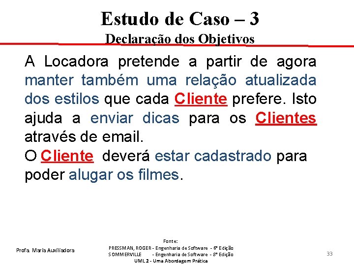 Estudo de Caso – 3 Declaração dos Objetivos A Locadora pretende a partir de