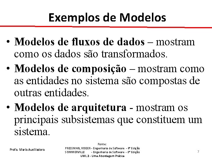 Exemplos de Modelos • Modelos de fluxos de dados – mostram como os dados Exemplos de Modelos • Modelos de fluxos de dados – mostram como os dados