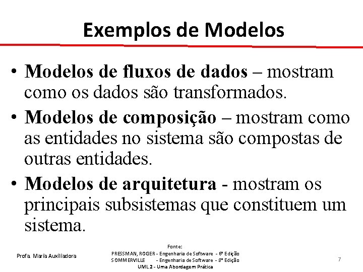 Exemplos de Modelos • Modelos de fluxos de dados – mostram como os dados