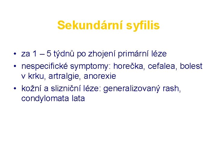 Sekundární syfilis • za 1 – 5 týdnů po zhojení primární léze • nespecifické