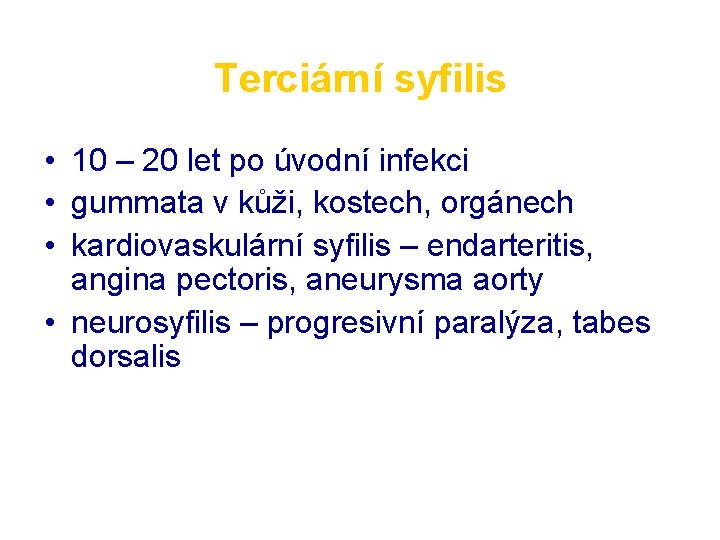 Terciární syfilis • 10 – 20 let po úvodní infekci • gummata v kůži,