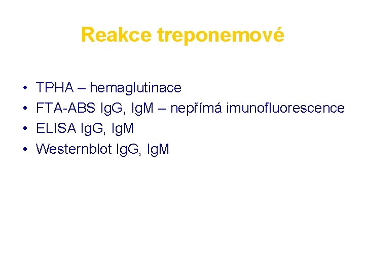 Reakce treponemové • • TPHA – hemaglutinace FTA-ABS Ig. G, Ig. M – nepřímá