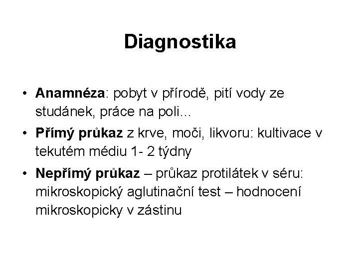 Diagnostika • Anamnéza: pobyt v přírodě, pití vody ze studánek, práce na poli… •