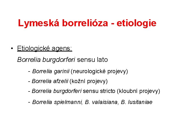 Lymeská borrelióza - etiologie • Etiologické agens: Borrelia burgdorferi sensu lato - Borrelia garinii