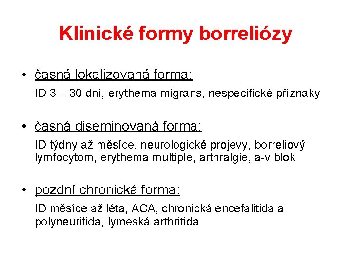 Klinické formy borreliózy • časná lokalizovaná forma: ID 3 – 30 dní, erythema migrans,