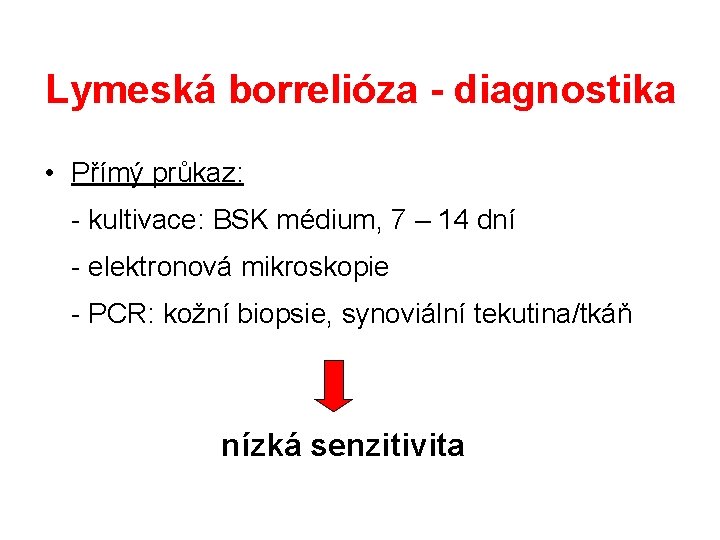 Lymeská borrelióza - diagnostika • Přímý průkaz: - kultivace: BSK médium, 7 – 14