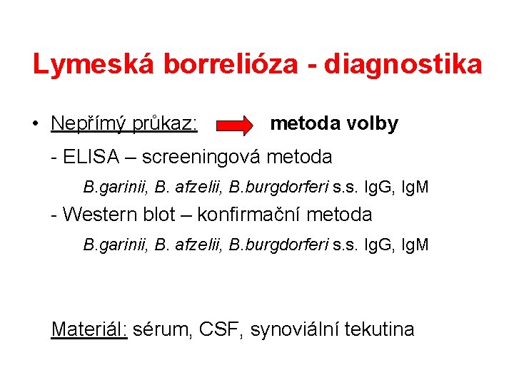 Lymeská borrelióza - diagnostika • Nepřímý průkaz: metoda volby - ELISA – screeningová metoda