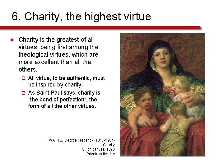 6. Charity, the highest virtue n Charity is the greatest of all virtues, being