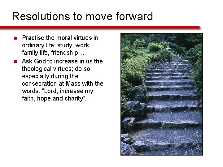 Resolutions to move forward n n Practise the moral virtues in ordinary life: study,