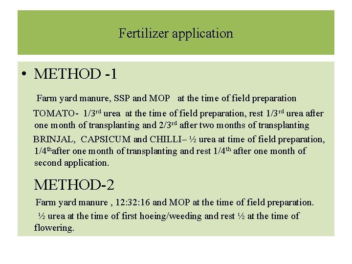 Fertilizer application • METHOD -1 Farm yard manure, SSP and MOP at the time