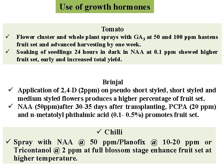 Use of growth hormones Tomato ü ü Flower cluster and whole plant sprays with