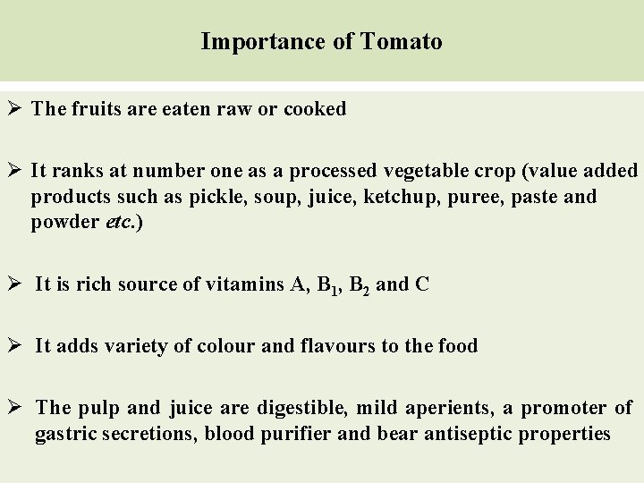 Importance of Tomato Ø The fruits are eaten raw or cooked Ø It ranks