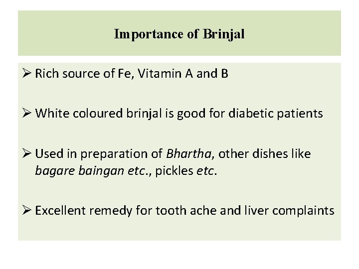 Importance of Brinjal Ø Rich source of Fe, Vitamin A and B Ø White