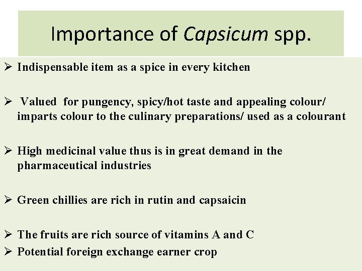 Importance of Capsicum spp. Ø Indispensable item as a spice in every kitchen Ø