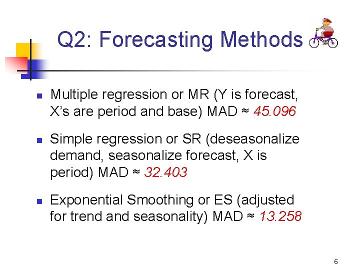 Q 2: Forecasting Methods n n n Multiple regression or MR (Y is forecast,