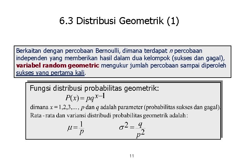 6. 3 Distribusi Geometrik (1) Berkaitan dengan percobaan Bernoulli, dimana terdapat n percobaan independen