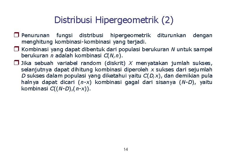 Distribusi Hipergeometrik (2) r Penurunan r r fungsi distribusi hipergeometrik diturunkan dengan menghitung kombinasi-kombinasi