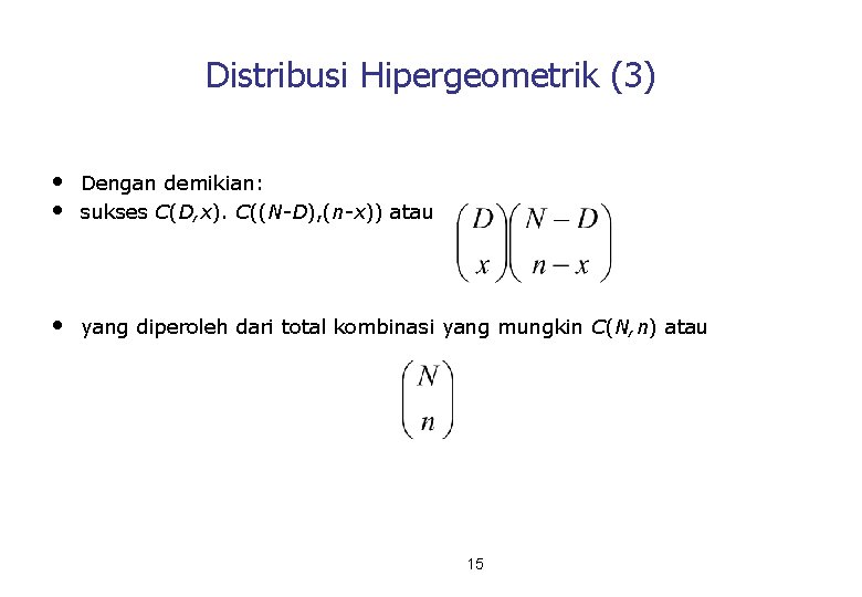 Distribusi Hipergeometrik (3) • • Dengan demikian: sukses C(D, x). C((N-D), (n-x)) atau •