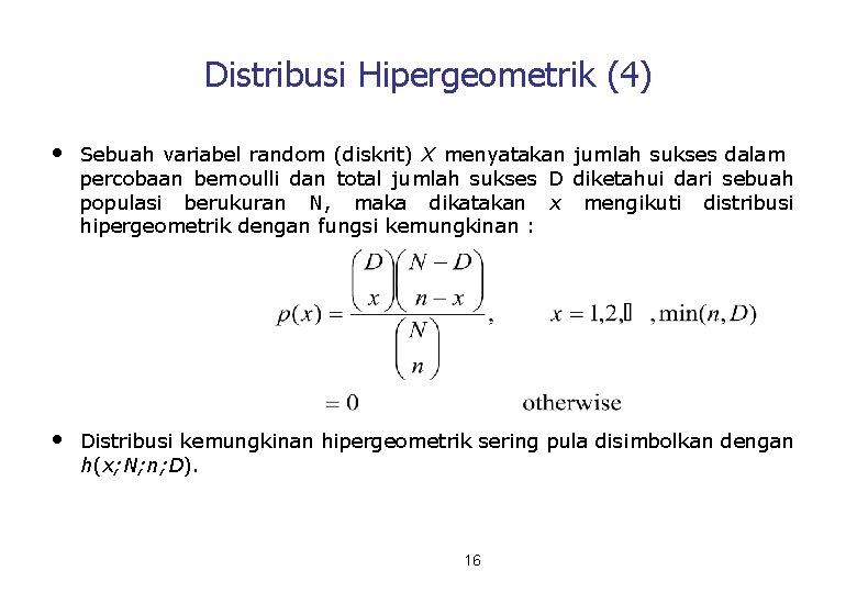 Distribusi Hipergeometrik (4) • Sebuah variabel random (diskrit) X menyatakan jumlah sukses dalam percobaan