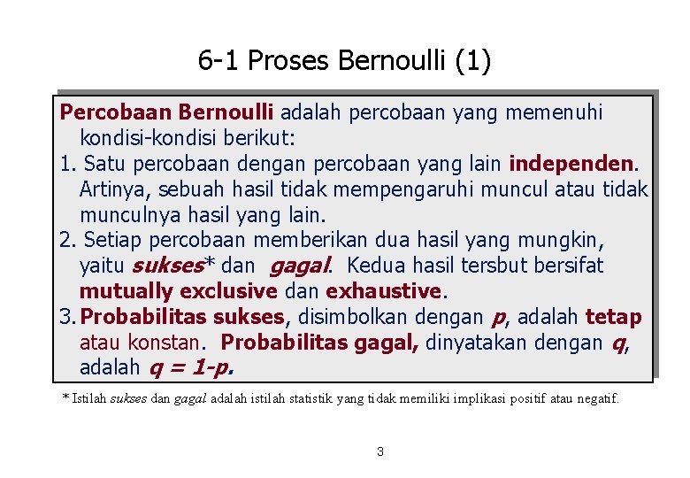 6 -1 Proses Bernoulli (1) Percobaan Bernoulli adalah percobaan yang memenuhi kondisi-kondisi berikut: 1.