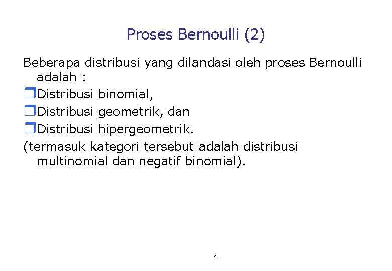 Proses Bernoulli (2) Beberapa distribusi yang dilandasi oleh proses Bernoulli adalah : r. Distribusi