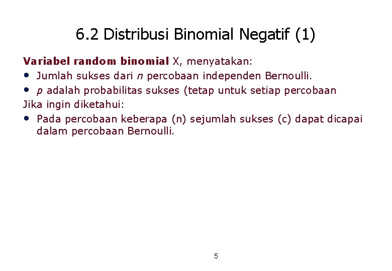 6. 2 Distribusi Binomial Negatif (1) Variabel random binomial X, menyatakan: • Jumlah sukses