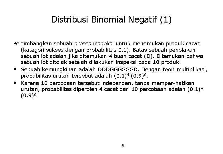 Distribusi Binomial Negatif (1) Pertimbangkan sebuah proses inspeksi untuk menemukan produk cacat (kategori sukses